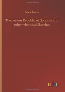 The Curious Republic of Gondour and Other Whimsical Sketches