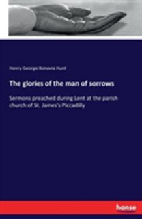 Glories of the Man of Sorrows Glories of the Man of Sorrows