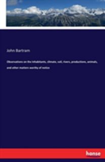 Observations on the Inhabitants, Climate, Soil, Rivers, Productions, Animals, and Other Matters Worthy of Notice