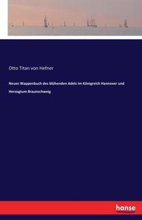 Neues Wappenbuch Des Bluhenden Adels Im Koenigreich Hannover Und Herzogtum Braunschweig