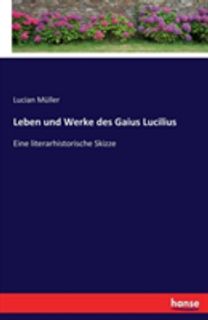 Leben Und Werke Des Gaius Lucilius