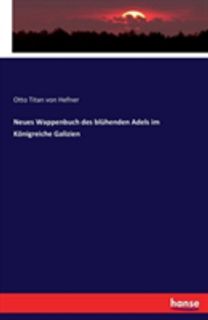 Neues Wappenbuch Des Bluhenden Adels Im Koenigreiche Galizien