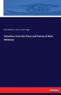 Selections from the Prose and Poetry of Walt Whitman
