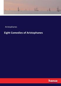 Eight Comedies of Aristophanes Eight Comedies of Aristophanes