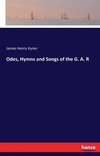 Odes, Hymns and Songs of the G. a. R