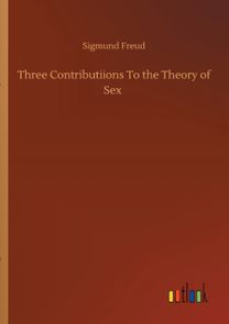 Three Contributiions to the Theory of Sex Three Contributiions to the Theory of Sex