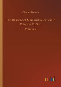 Descent of Man and Selection in Relation to Sex