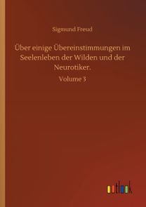 Ueber Einige Uebereinstimmungen Im Seelenleben Der Wilden Und Der Neurotiker. Ueber Einige Uebereinstimmungen Im Seelenleben Der Wilden Und Der Neurotiker.
