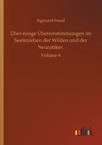 Ueber Einige Uebereinstimmungen Im Seelenleben Der Wilden Und Der Neurotiker. Ueber Einige Uebereinstimmungen Im Seelenleben Der Wilden Und Der Neurotiker.