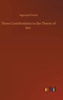 Three Contributiions to the Theory of Sex Three Contributiions to the Theory of Sex