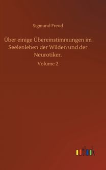 Ueber Einige Uebereinstimmungen Im Seelenleben Der Wilden Und Der Neurotiker. Ueber Einige Uebereinstimmungen Im Seelenleben Der Wilden Und Der Neurotiker.