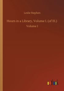 Hours in a Library, Volume I. (of iii.)