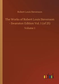 Works of Robert Louis Stevenson - Swanston Edition Vol. 1 (of 25) Works of Robert Louis Stevenson - Swanston Edition Vol. 1 (of 25)