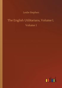English Utilitarians, Volume I.