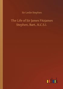 Life of Sir James Fitzjames Stephen, bart., k.c.s.i.
