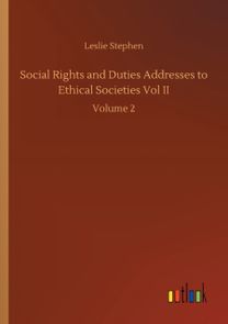 Social Rights and Duties Addresses to Ethical Societies Vol Ii