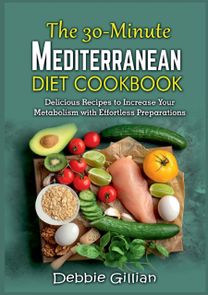 30-Minute Mediterranean Diet Cookbook