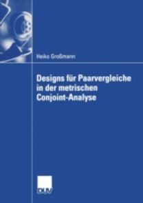 Designs Fur Paarvergleiche in Der Metrischen Conjoint-Analyse Designs Fur Paarvergleiche in Der Metrischen Conjoint-Analyse