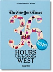 The New York Times: 36 Hours, Usa & Canada, West