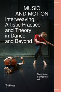 Music and Motion - Interweaving Artistic Practice and Theory in Dance and Beyond Music and Motion - Interweaving Artistic Practice and Theory in Dance and Beyond
