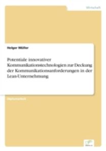 Potentiale Innovativer Kommunikationstechnologien Zur Deckung Der Kommunikationsanforderungen in Der Lean-Unternehmung