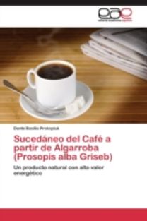 Sucedaneo Del Cafe a Partir De Algarroba (Prosopis Alba Griseb) Sucedaneo Del Cafe a Partir De Algarroba (Prosopis Alba Griseb)