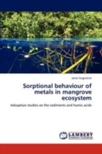 Sorptional Behaviour of Metals in Mangrove Ecosystem Sorptional Behaviour of Metals in Mangrove Ecosystem