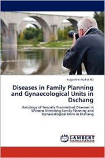 Diseases in Family Planning and Gynaecological Units in Dschang Diseases in Family Planning and Gynaecological Units in Dschang