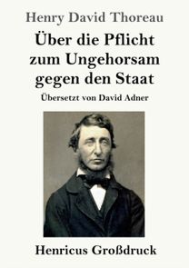 Ueber Die Pflicht Zum Ungehorsam Gegen Den Staat (Grossdruck)