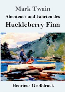 Abenteuer Und Fahrten Des Huckleberry Finn (Grossdruck)
