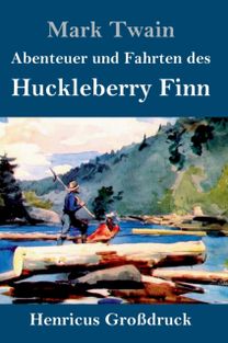 Abenteuer Und Fahrten Des Huckleberry Finn (Grossdruck)