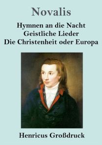Hymnen an Die Nacht / Geistliche Lieder / Die Christenheit Oder Europa (Grossdruck)