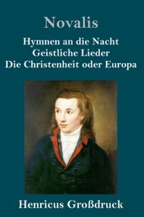 Hymnen an Die Nacht / Geistliche Lieder / Die Christenheit Oder Europa (Grossdruck)
