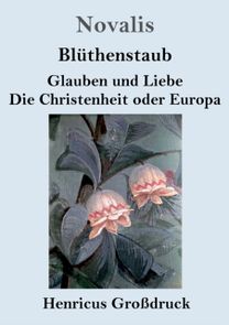 Bluthenstaub / Glauben Und Liebe / Die Christenheit Oder Europa (Grossdruck)