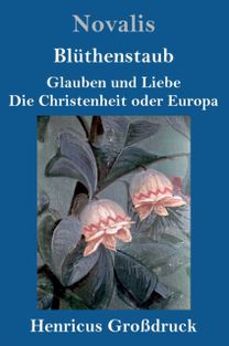 Bluthenstaub / Glauben Und Liebe / Die Christenheit Oder Europa (Grossdruck)
