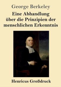 Eine Abhandlung Uber Die Prinzipien Der Menschlichen Erkenntnis (Grossdruck)