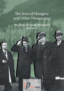 Jews of Hungary and Other Hungarians. the Diary of Laszlo Waldapfel 1933-1941 Jews of Hungary and Other Hungarians. the Diary of Laszlo Waldapfel 1933-1941