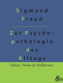 Zur Psychopathologie Des Alltagslebens Zur Psychopathologie Des Alltagslebens