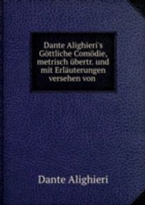 Dante Alighieri's Gottliche Comodie Dante Alighieri's Gottliche Comodie