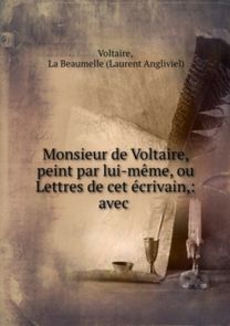 Monsieur De Voltaire Peint Par Lui-Meme, Ou Lettres De Cet Ecrivain