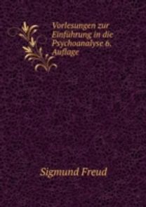 Vorlesungen Zur Einfuhrung in Die Psychoanalyse Vorlesungen Zur Einfuhrung in Die Psychoanalyse