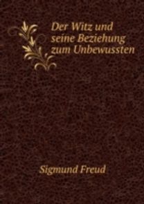 Der Witz Und Seine Beziehung Zum Unbewussten Der Witz Und Seine Beziehung Zum Unbewussten