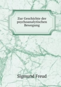 Zur Geschichte Der Psychoanalytischen Bewegung Zur Geschichte Der Psychoanalytischen Bewegung