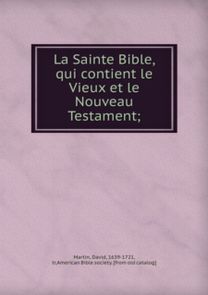 La Sainte Bible, Qui Contient Le Vieux Et Le Nouveau Testament