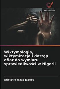 Wiktymologia, Wiktymizacja I Dostęp Ofiar do Wymiaru Sprawiedliwości W Nigerii