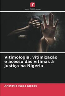Vitimologia, Vitimizacao E Acesso Das Vitimas a Justica Na Nigeria