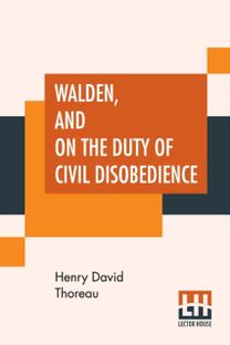 Walden, and on the Duty of Civil Disobedience