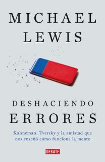 Deshaciendo Errores / the Undoing Project: a Friendship that Changed Our Minds Deshaciendo Errores / the Undoing Project: a Friendship that Changed Our Minds