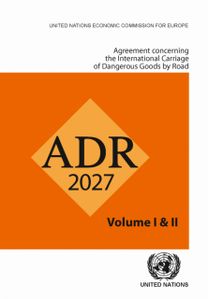 Agreement Concerning the International Carriage of Dangerous Goods by Road (ADR 2027): Applicable As from 1 January 2027