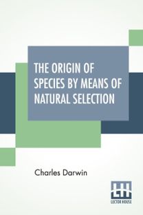 Origin of Species by Means of Natural Selection; or the Preservation of Favoured Races in the Struggle for Life.